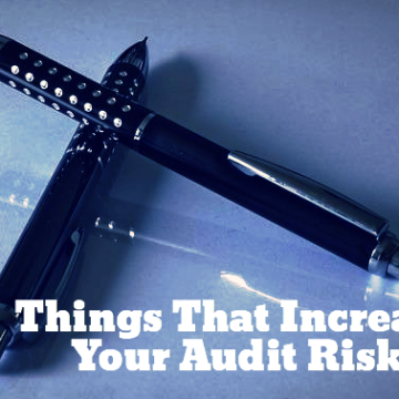 Things That Increase Your Audit Risk