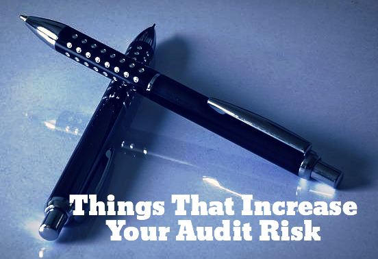 Things That Increase Your Audit Risk