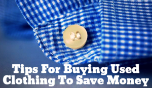 Tips For Buying Used Clothing To Save Money