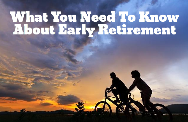 What You Need To Know About Early Retirement