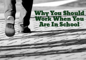 Why You Should Work When You Are In School